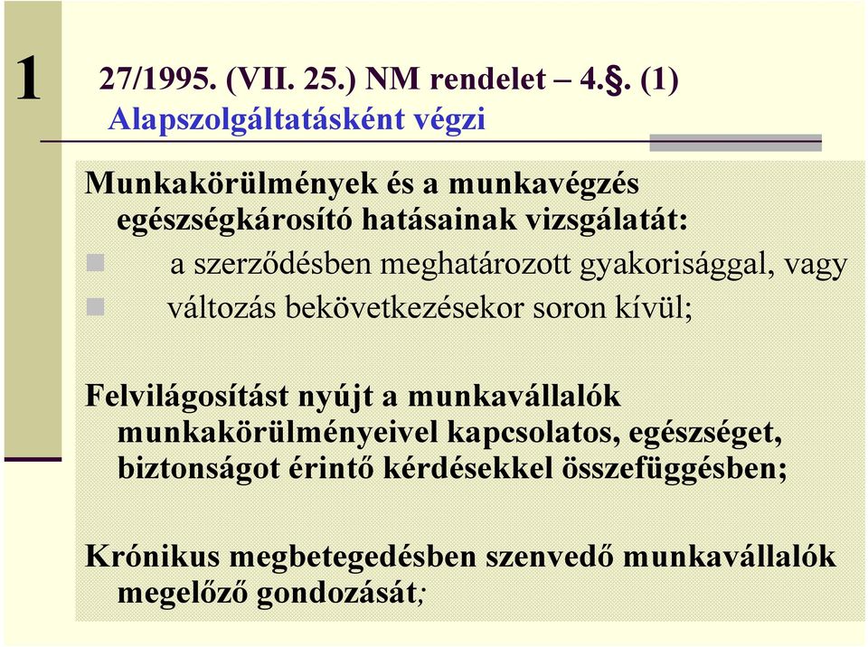 a szerződésben meghatározott gyakorisággal, vagy változás bekövetkezésekor soron kívül; Felvilágosítást