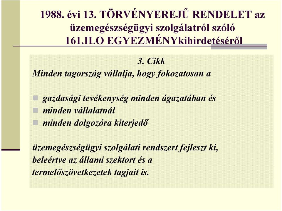 Cikk Minden tagország vállalja, hogy fokozatosan a gazdasági tevékenység minden ágazatában