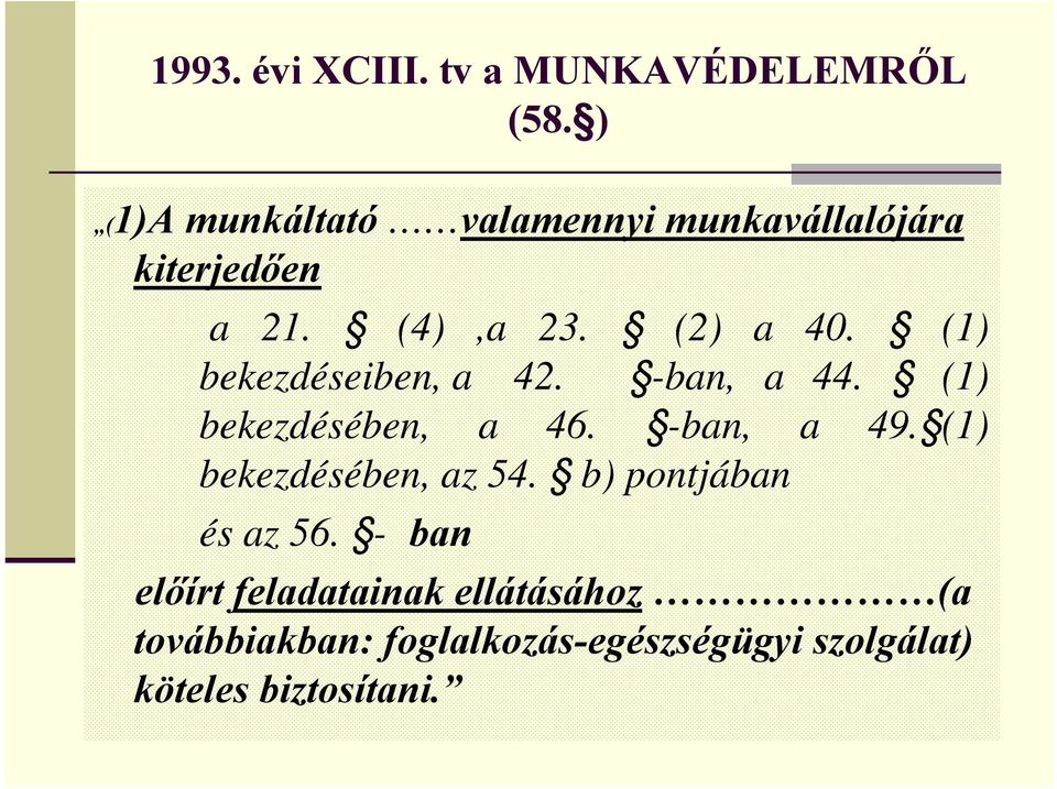 (1) bekezdéseiben, a 42. -ban, a 44. (1) bekezdésében, a 46. -ban, a 49.