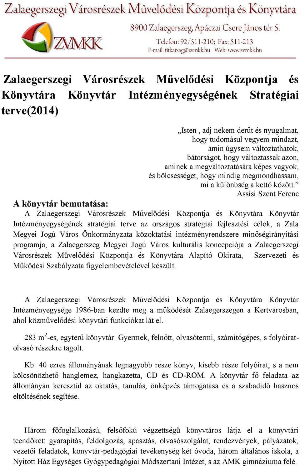 Assisi Szent Ferenc A könyvtár bemutatása: A Zalaegerszegi Városrészek Művelődési Központja és Könyvtára Könyvtár Intézményegységének stratégiai terve az országos stratégiai fejlesztési célok, a Zala