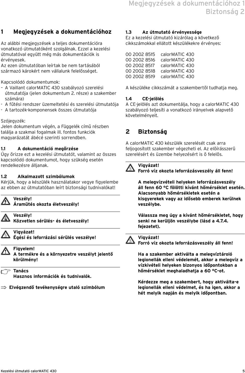 Kapcsolódó dokumentumok: A Vaillant calormatic 430 szabályozó szerelési útmutatója (jelen dokumentum 2.