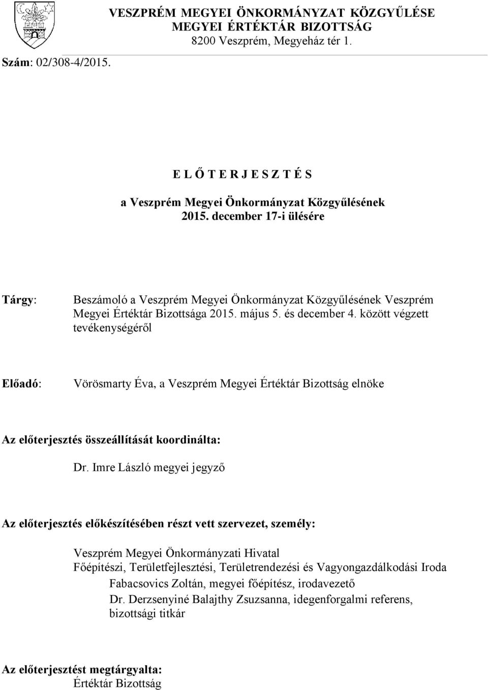 között végzett tevékenységéről Előadó: Vörösmarty Éva, a Veszprém Megyei elnöke Az előterjesztés összeállítását koordinálta: Dr.