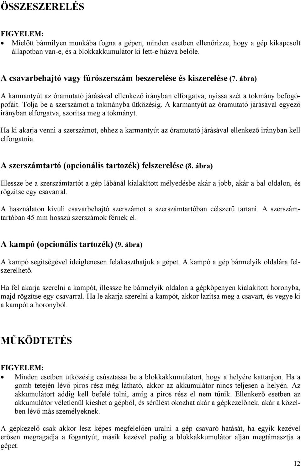 Tolja be a szerszámot a tokmányba ütközésig. A karmantyút az óramutató járásával egyező irányban elforgatva, szorítsa meg a tokmányt.