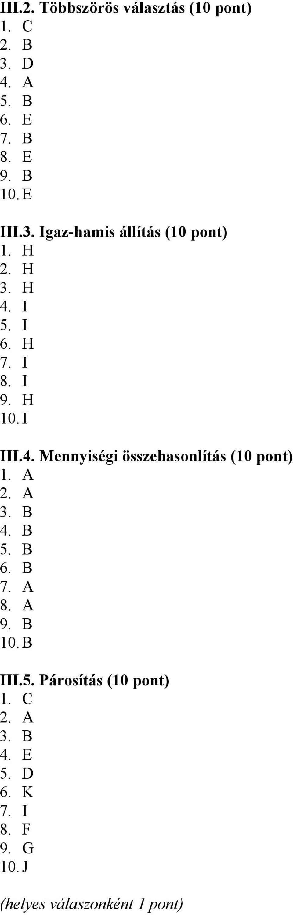 H 10. I III.4. Mennyiségi összehasonlítás (10 pont) 1. A 3. B 4. B 6. B 7. A 8.