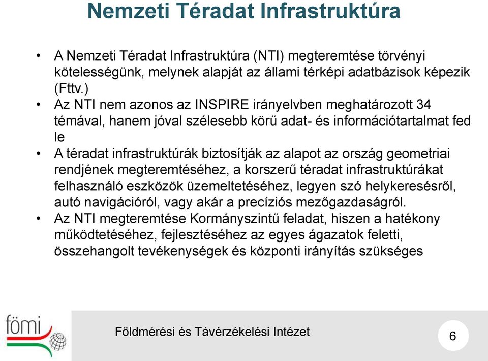 ország geometriai rendjének megteremtéséhez, a korszerű téradat infrastruktúrákat felhasználó eszközök üzemeltetéséhez, legyen szó helykeresésről, autó navigációról, vagy akár a