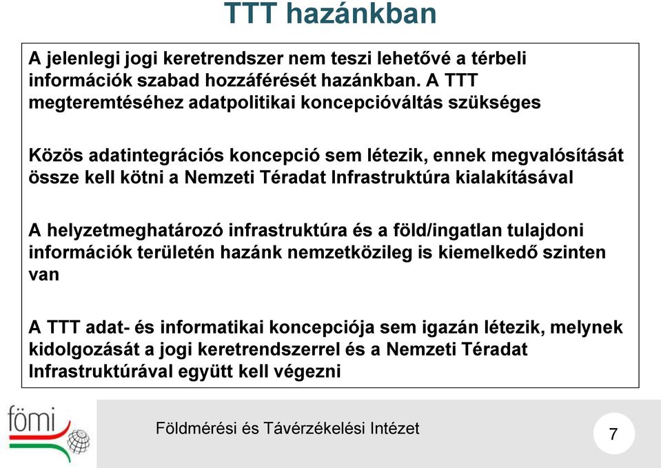 Nemzeti Téradat Infrastruktúra kialakításával A helyzetmeghatározó infrastruktúra és a föld/ingatlan tulajdoni információk területén hazánk