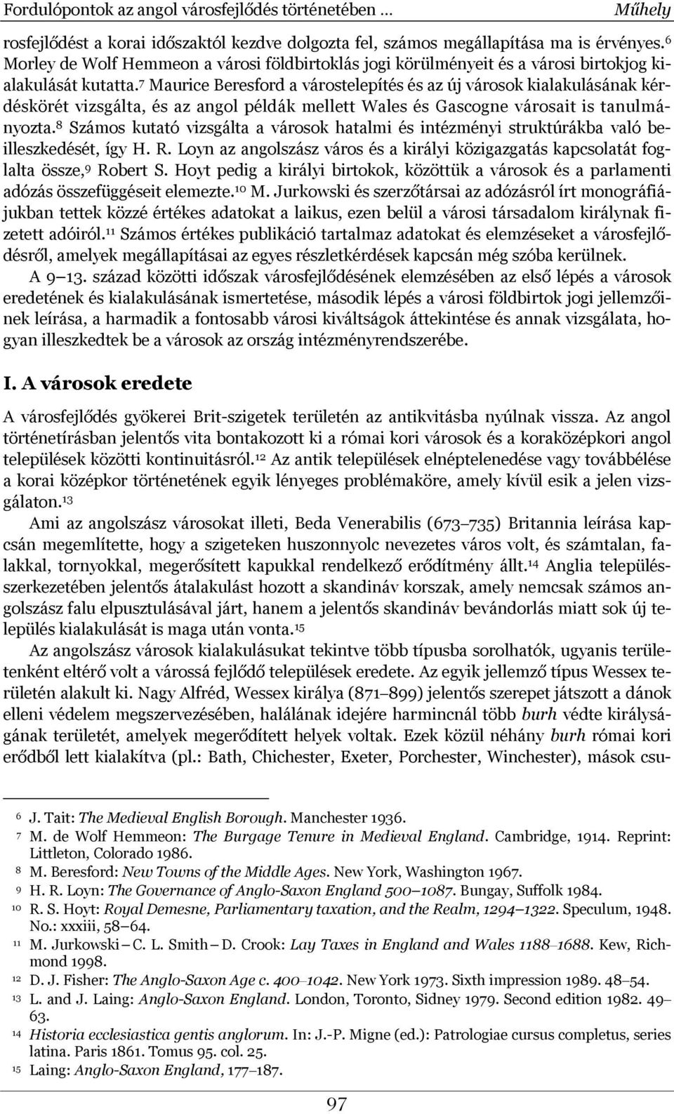 7 Maurice Beresford a várostelepítés és az új városok kialakulásának kérdéskörét vizsgálta, és az angol példák mellett Wales és Gascogne városait is tanulmányozta.