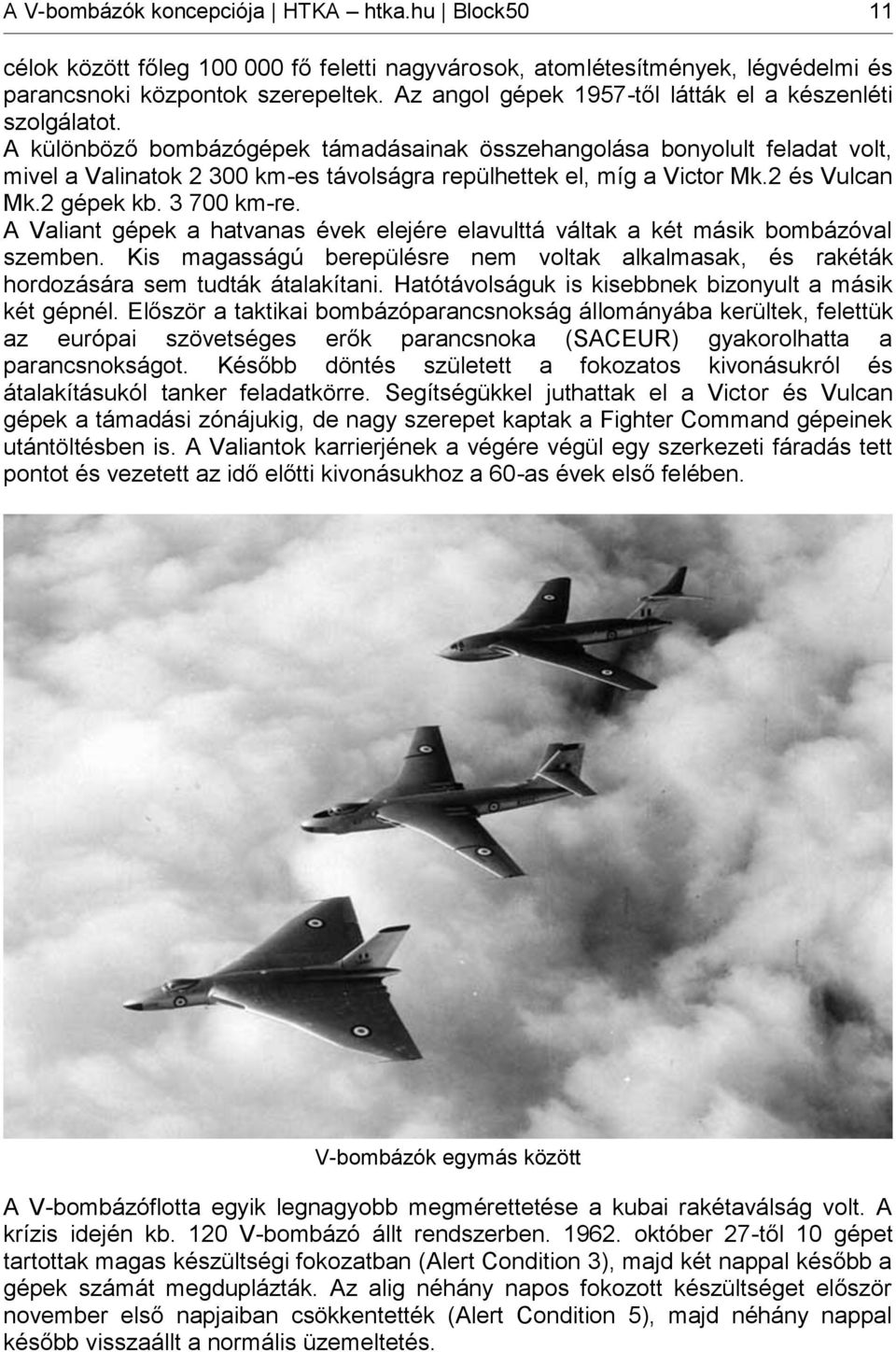 A különböző bombázógépek támadásainak összehangolása bonyolult feladat volt, mivel a Valinatok 2 300 km-es távolságra repülhettek el, míg a Victor Mk.2 és Vulcan Mk.2 gépek kb. 3 700 km-re.