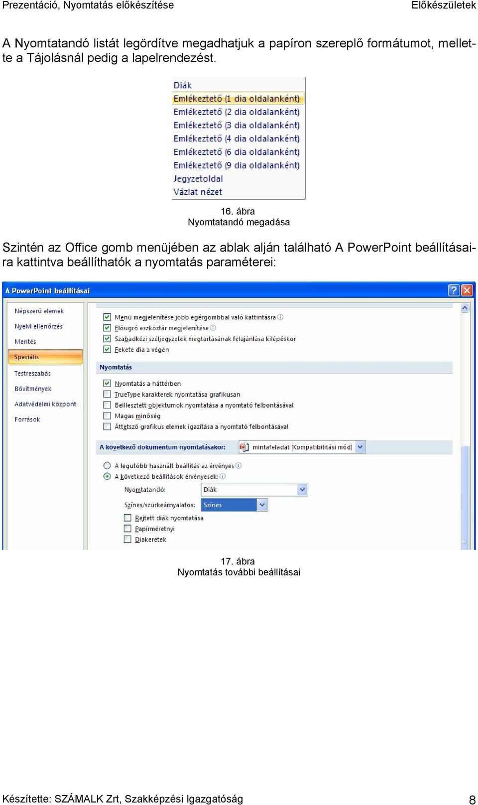 ábra Nyomtatandó megadása Szintén az Office gomb menüjében az ablak alján található A