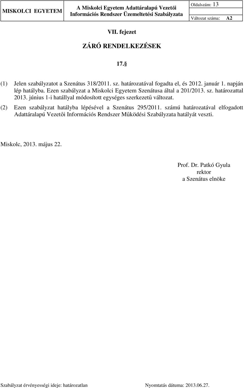 június 1-i hatállyal módosított egységes szerkezetű változat. (2) Ezen szabályzat hatályba lépésével a Szenátus 295/2011.