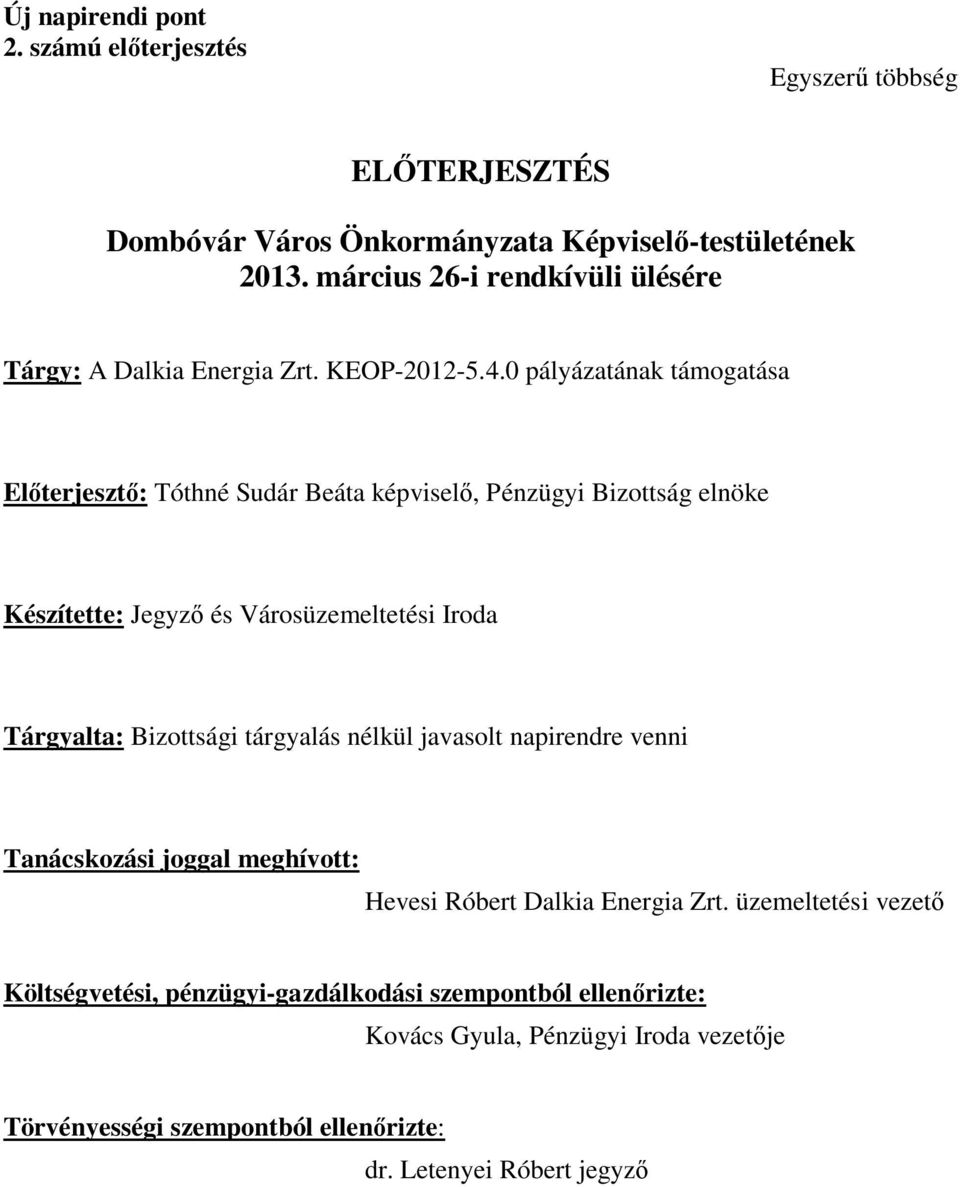 0 pályázatának támogatása Előterjesztő: Tóthné Sudár Beáta képviselő, Pénzügyi Bizottság elnöke Készítette: Jegyző és Városüzemeltetési Iroda Tárgyalta: Bizottsági