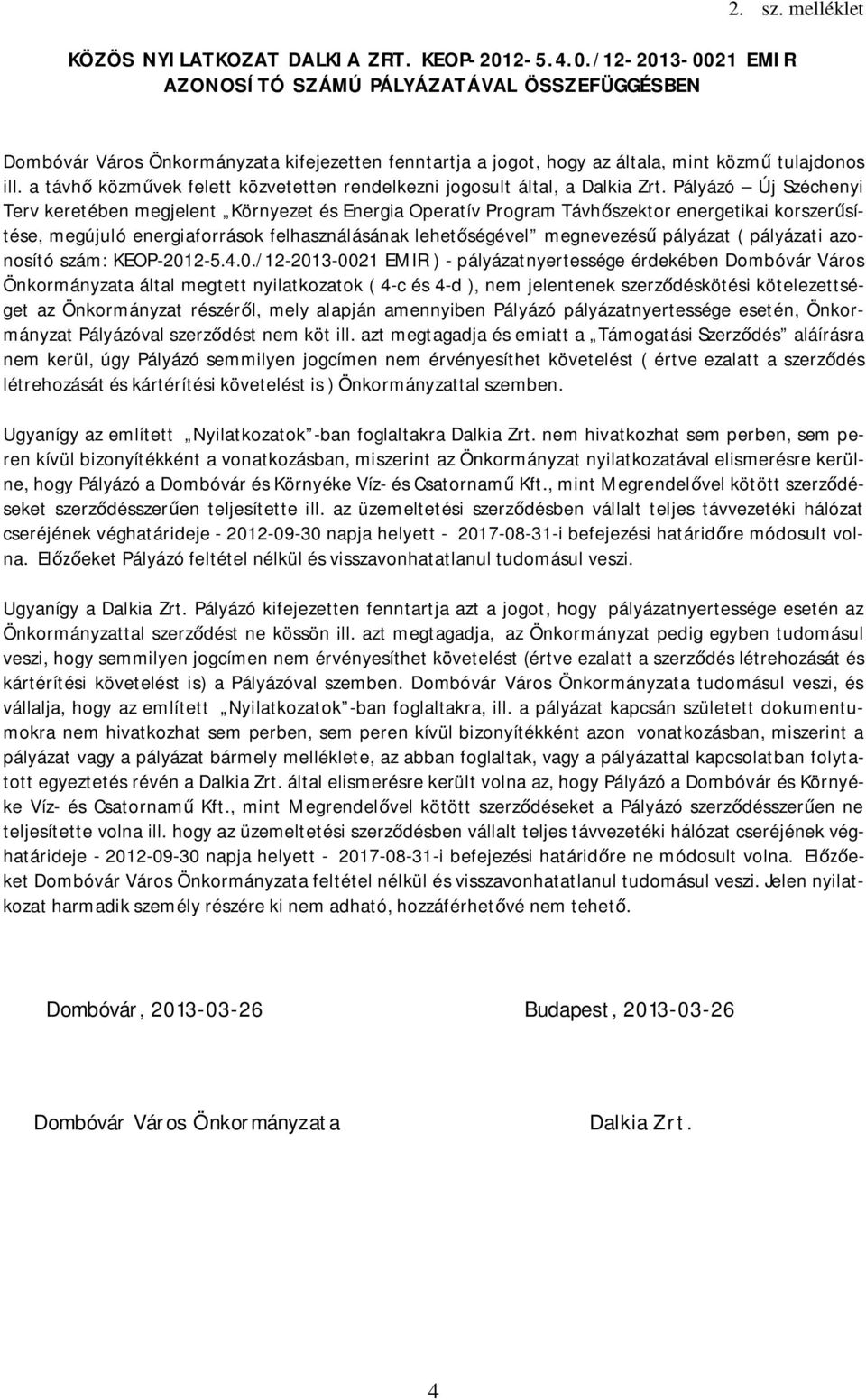 Pályázó Új Széchenyi Terv keretében megjelent Környezet és Energia Operatív Program Távhőszektor energetikai korszerűsítése, megújuló energiaforrások felhasználásának lehetőségével megnevezésű