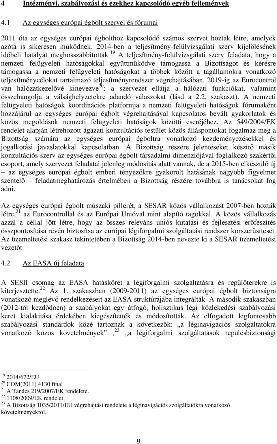 2014-ben a teljesítmény-felülvizsgálati szerv kijelölésének időbeli hatályát meghosszabbították.