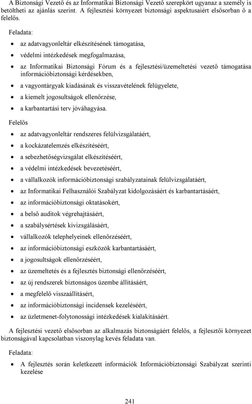 a vagyontárgyak kiadásának és visszavételének felügyelete, a kiemelt jogosultságok ellenőrzése, a karbantartási terv jóváhagyása.