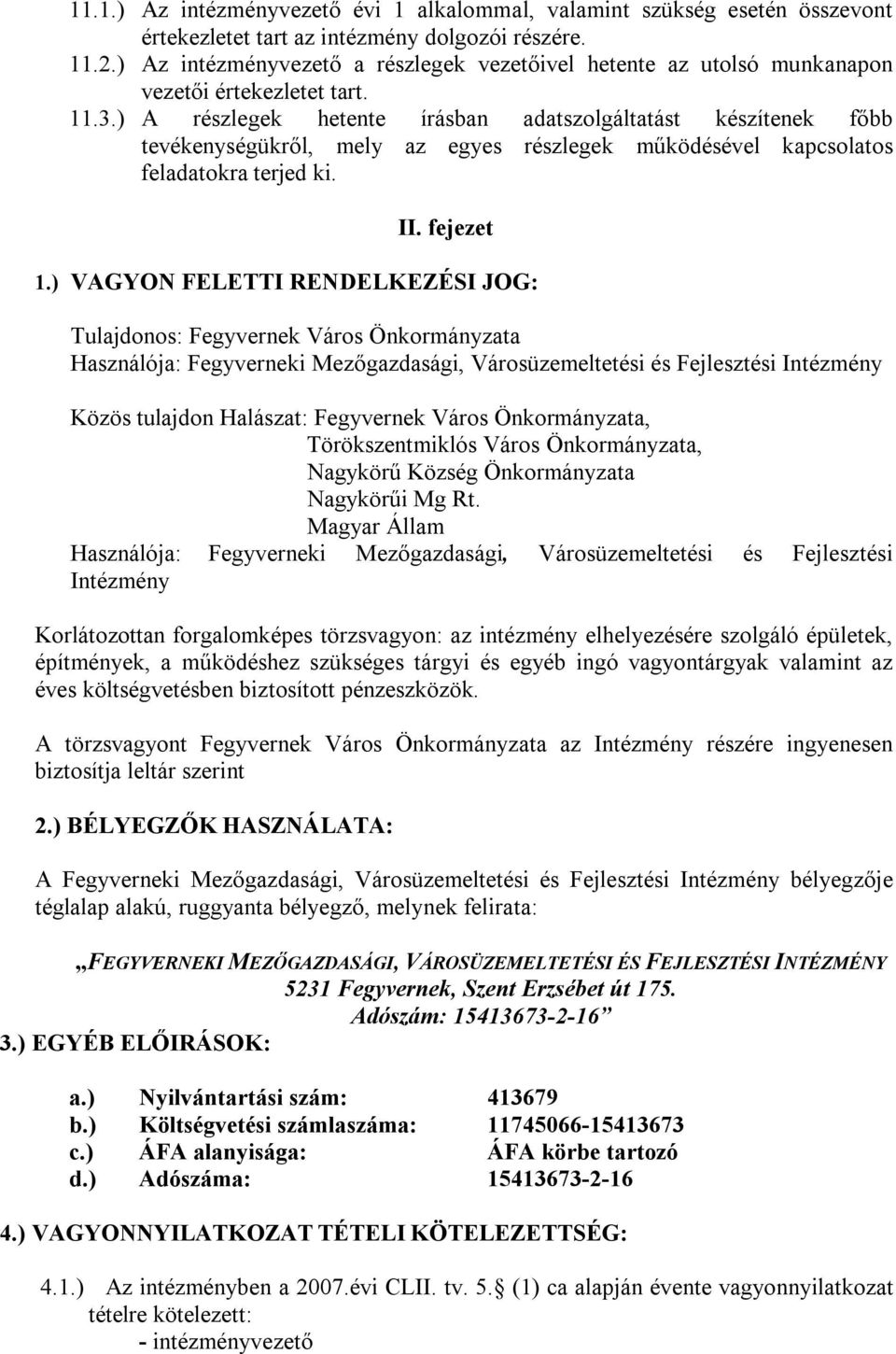 ) A részlegek hetente írásban adatszolgáltatást készítenek főbb tevékenységükről, mely az egyes részlegek működésével kapcsolatos feladatokra terjed ki. II. fejezet 1.