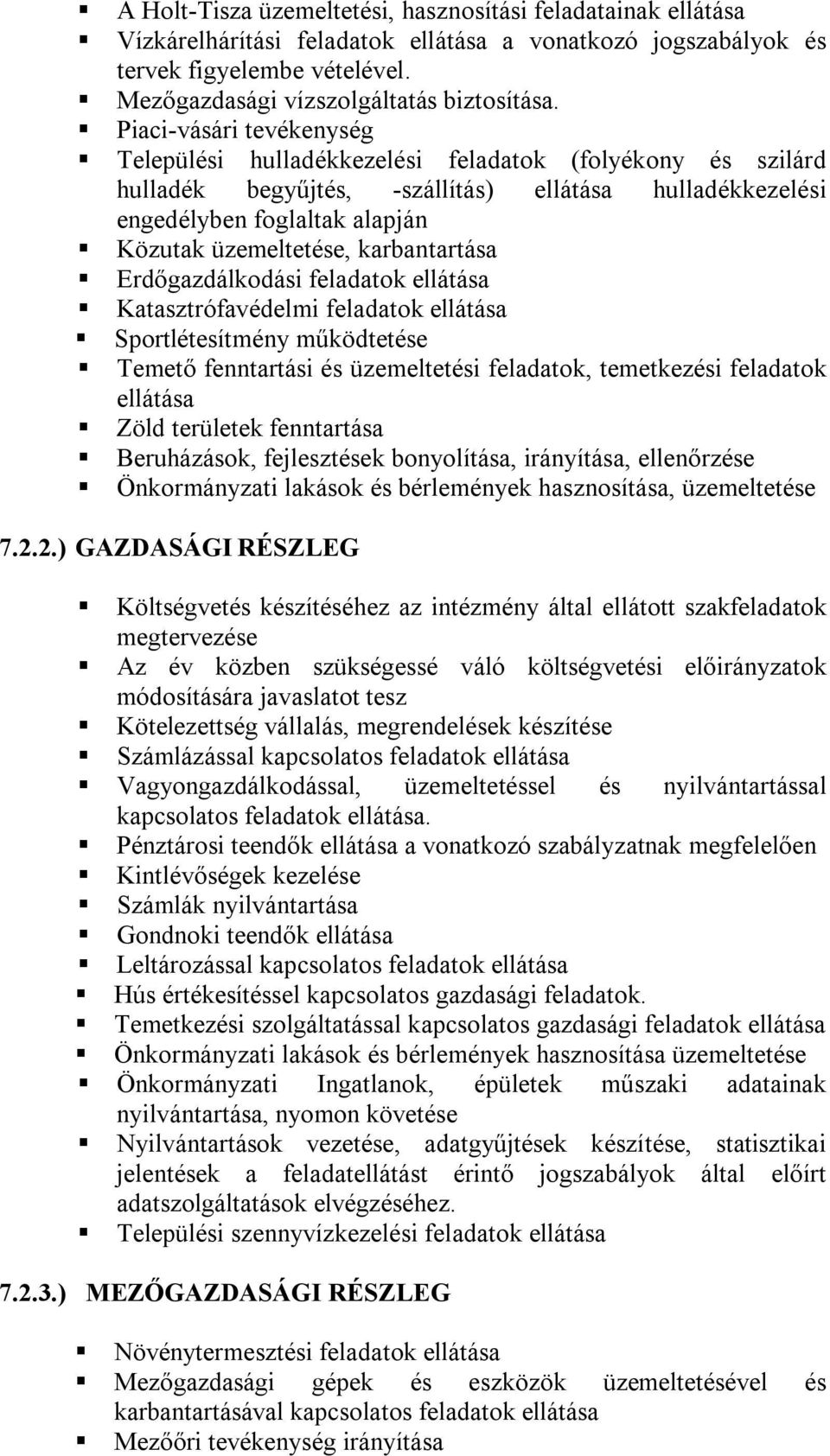 karbantartása Erdőgazdálkodási feladatok ellátása Katasztrófavédelmi feladatok ellátása Sportlétesítmény működtetése Temető fenntartási és üzemeltetési feladatok, temetkezési feladatok ellátása Zöld