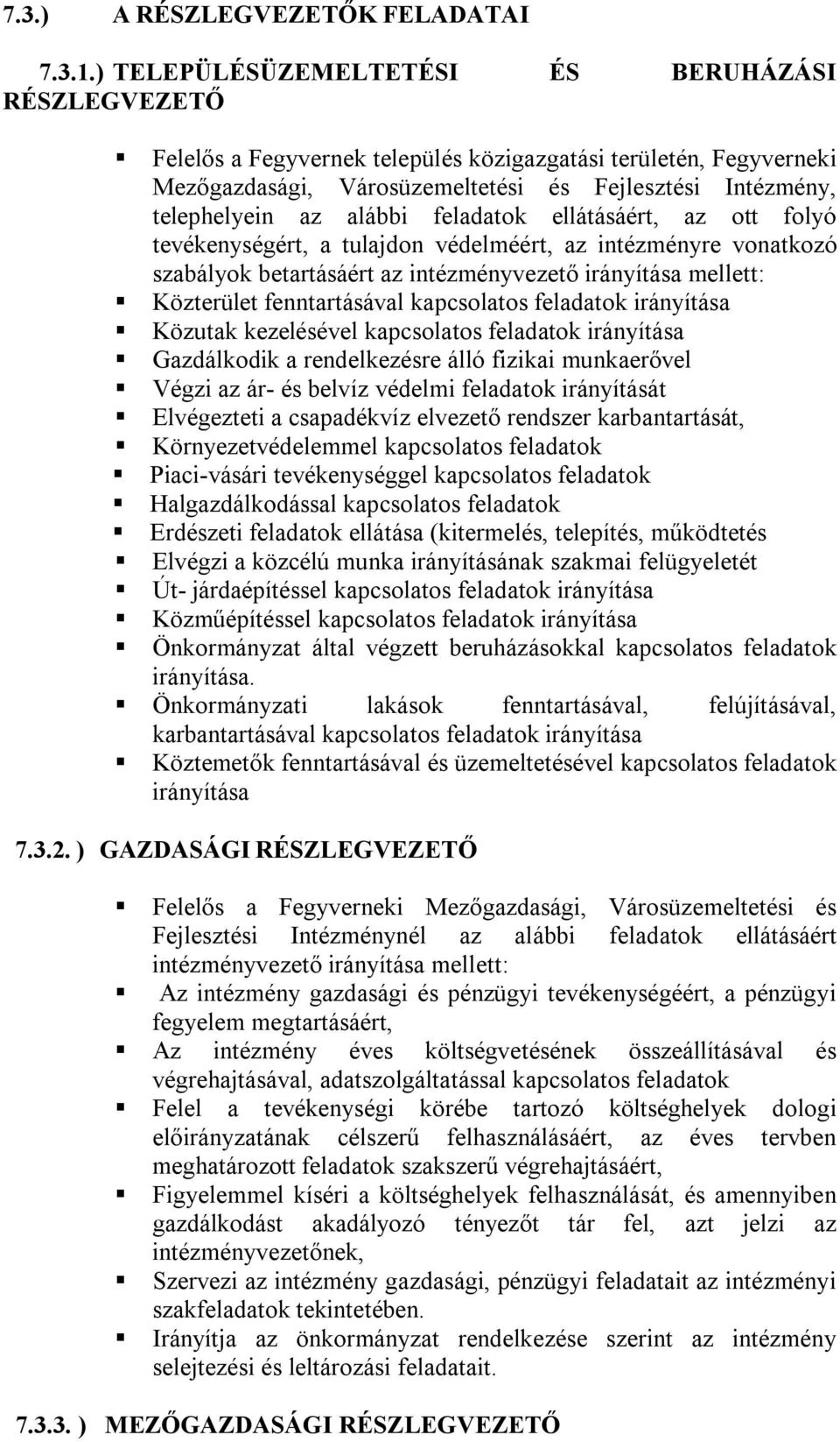 alábbi feladatok ellátásáért, az ott folyó tevékenységért, a tulajdon védelméért, az intézményre vonatkozó szabályok betartásáért az intézményvezető irányítása mellett: Közterület fenntartásával