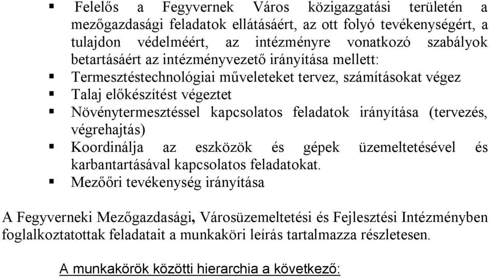 feladatok irányítása (tervezés, végrehajtás) Koordinálja az eszközök és gépek üzemeltetésével és karbantartásával kapcsolatos feladatokat.