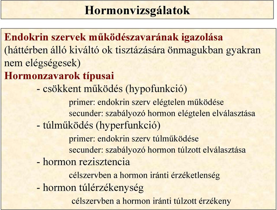 hormon elégtelen elválasztása - túlműködés (hyperfunkció) primer: endokrin szerv túlműködése secunder: szabályozó hormon túlzott