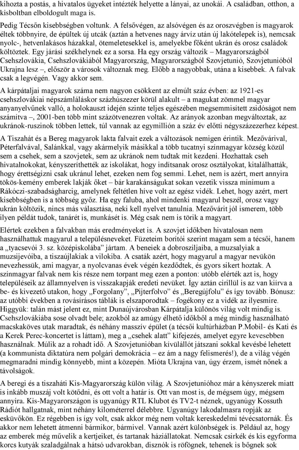 ötemeletesekkel is, amelyekbe főként ukrán és orosz családok költöztek. Egy járási székhelynek ez a sorsa.