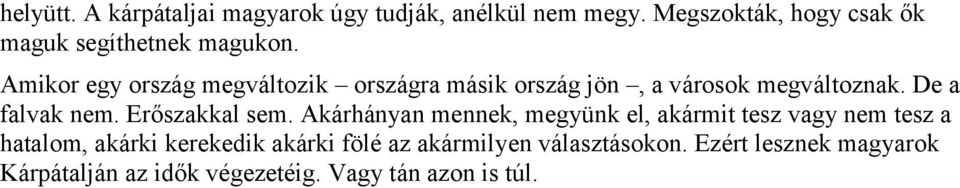 Amikor egy ország megváltozik országra másik ország jön, a városok megváltoznak. De a falvak nem.