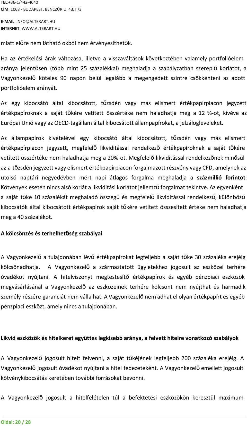 Vagyonkezelő köteles 90 napon belül legalább a megengedett szintre csökkenteni az adott portfolióelem arányát.