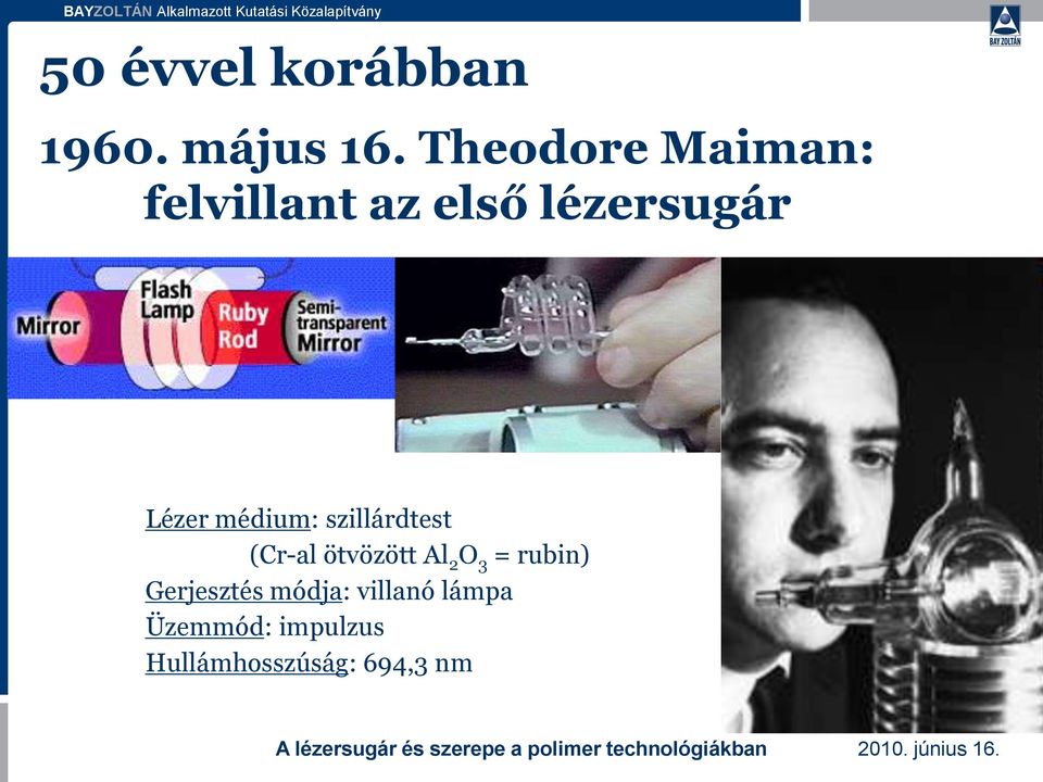 médium: szillárdtest (Cr-al ötvözött Al 2 O 3 = rubin)