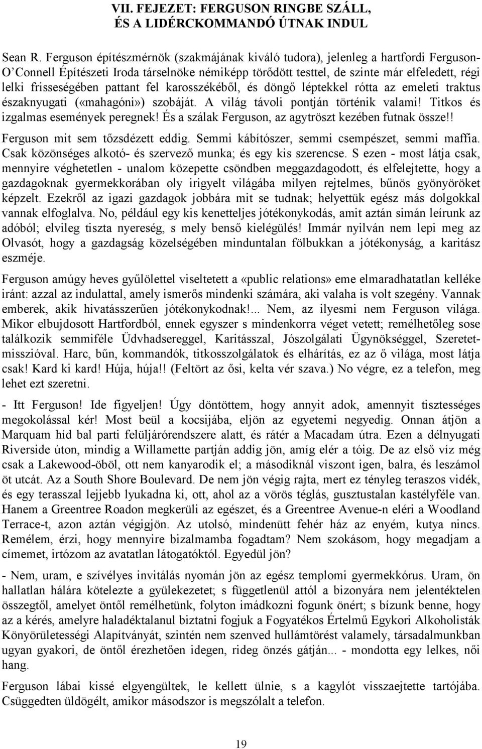 pattant fel karosszékéből, és döngő léptekkel rótta az emeleti traktus északnyugati («mahagóni») szobáját. A világ távoli pontján történik valami! Titkos és izgalmas események peregnek!