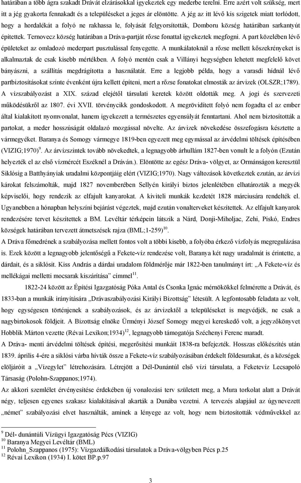 Ternovecz község határában a Dráva-partját rőzse fonattal igyekeztek megfogni. A part közelében lévő épületeket az omladozó mederpart pusztulással fenyegette.