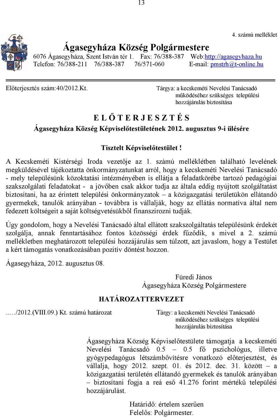 Tárgya: a kecskeméti Nevelési Tanácsadó működéséhez szükséges települési hozzájárulás biztosítása E L Ő T E R J E S Z T É S Ágasegyháza Község Képviselőtestületének 2012.