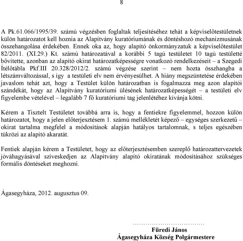 Ennek oka az, hogy alapító önkormányzatuk a képviselőtestület 82/2011. (XI.29.) Kt.