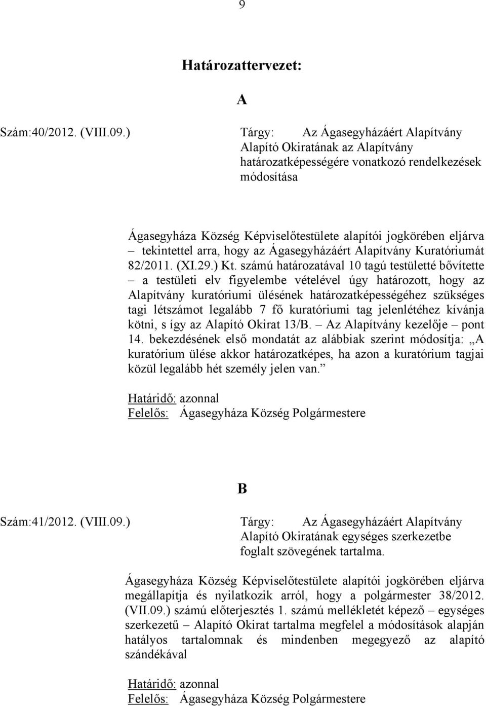 tekintettel arra, hogy az Ágasegyházáért Alapítvány Kuratóriumát 82/2011. (XI.29.) Kt.