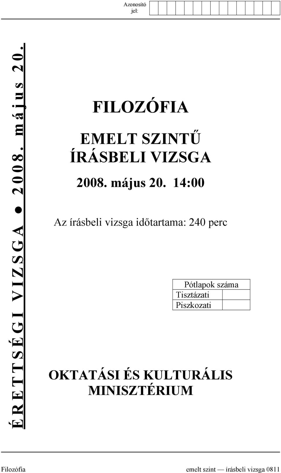 14:00 Az írásbeli vizsga időtartama: 240 perc Pótlapok száma