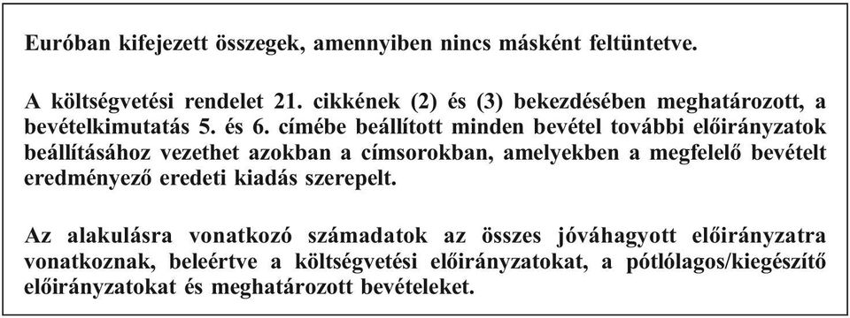 címébe beállított minden bevétel további előirányzatok beállításához vezethet azokban a címsorokban, amelyekben a megfelelő bevételt