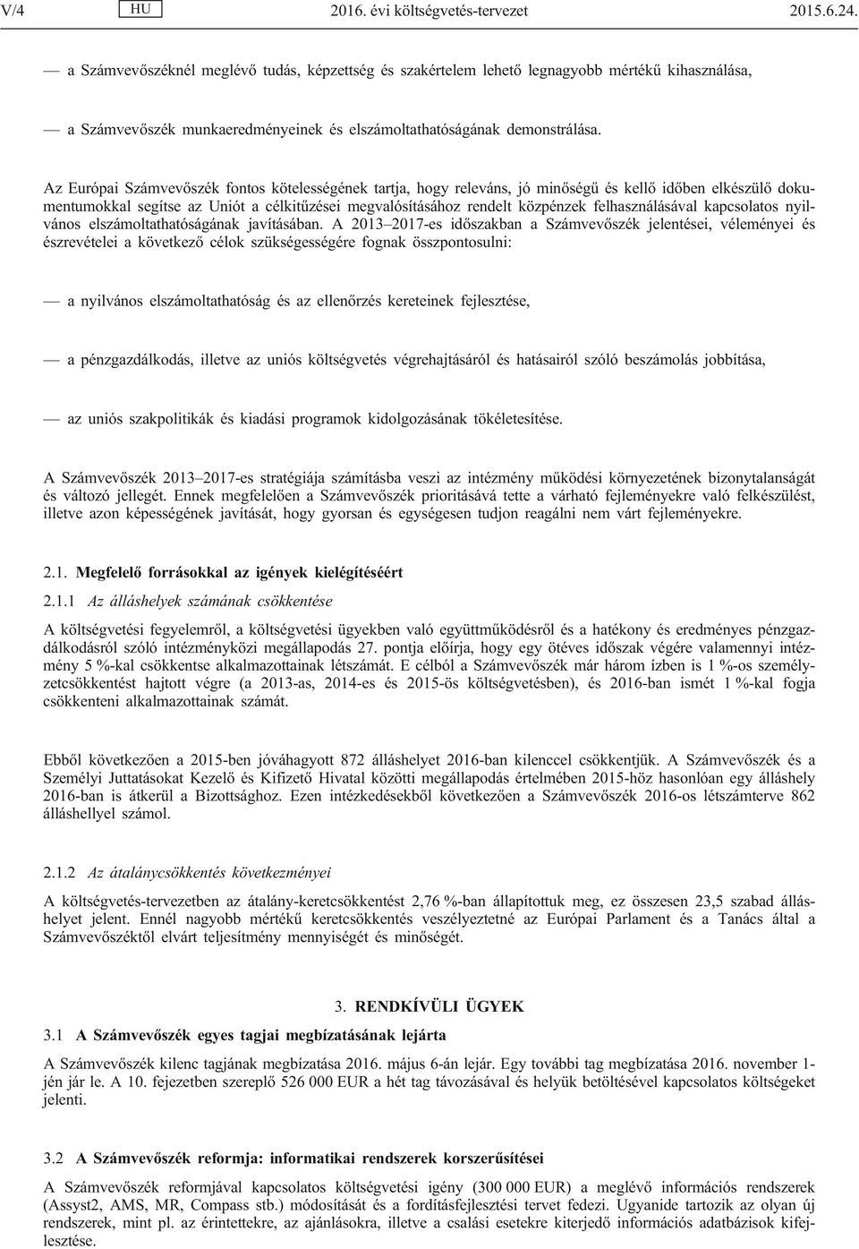 Az Európai Számvevőszék fontos kötelességének tartja, hogy releváns, jó minőségű és kellő időben elkészülő dokumentumokkal segítse az Uniót a célkitűzései megvalósításához rendelt közpénzek