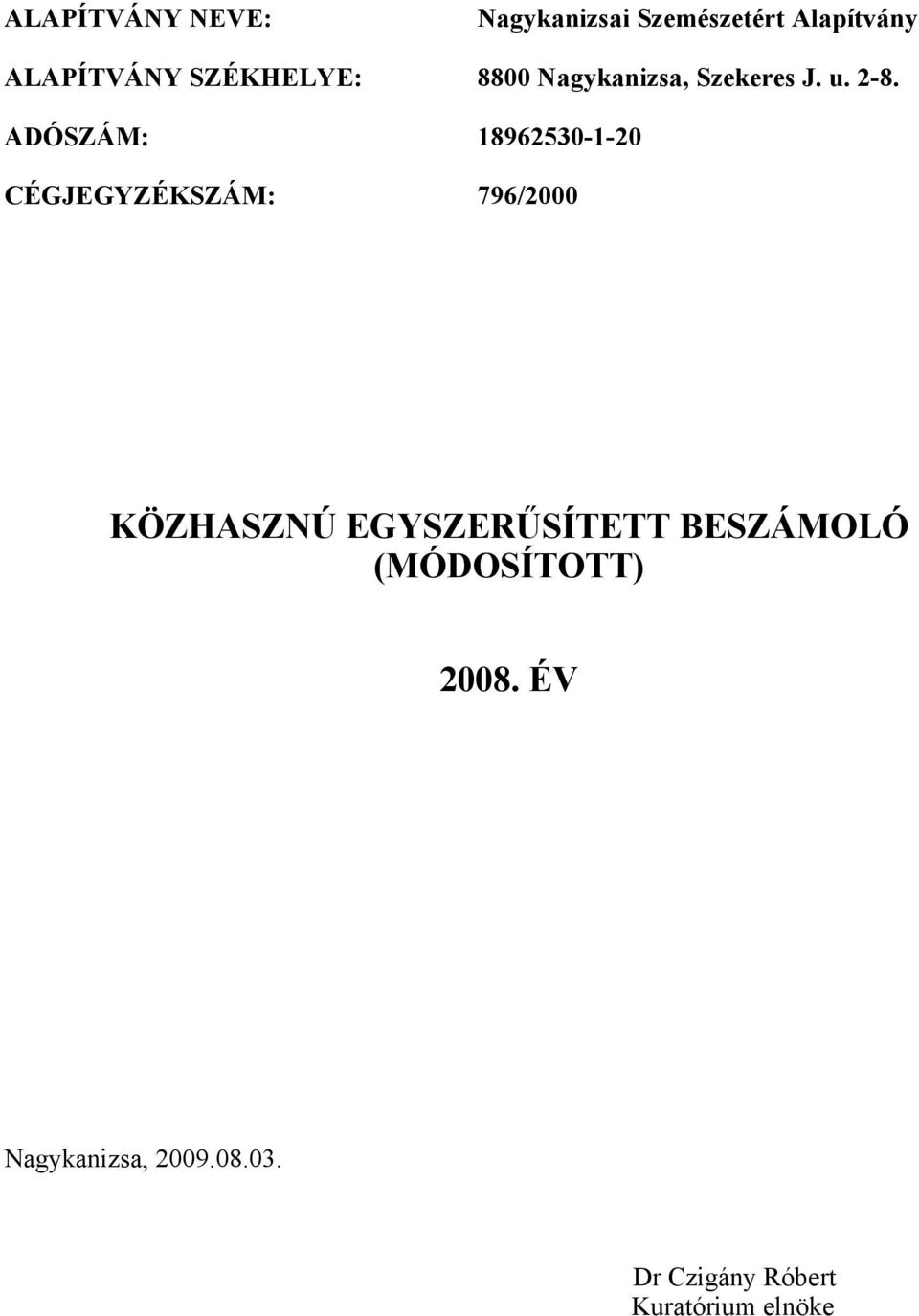 ADÓSZÁM: 18962530-1-20 CÉGJEGYZÉKSZÁM: 796/2000 KÖZHASZNÚ