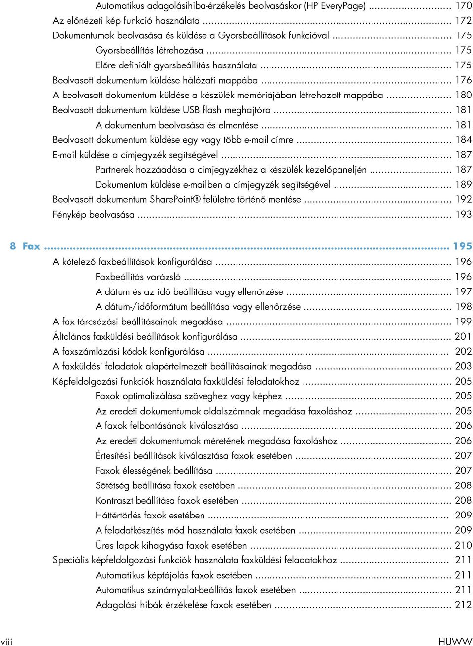 .. 176 A beolvasott dokumentum küldése a készülék memóriájában létrehozott mappába... 180 Beolvasott dokumentum küldése USB flash meghajtóra... 181 A dokumentum beolvasása és elmentése.