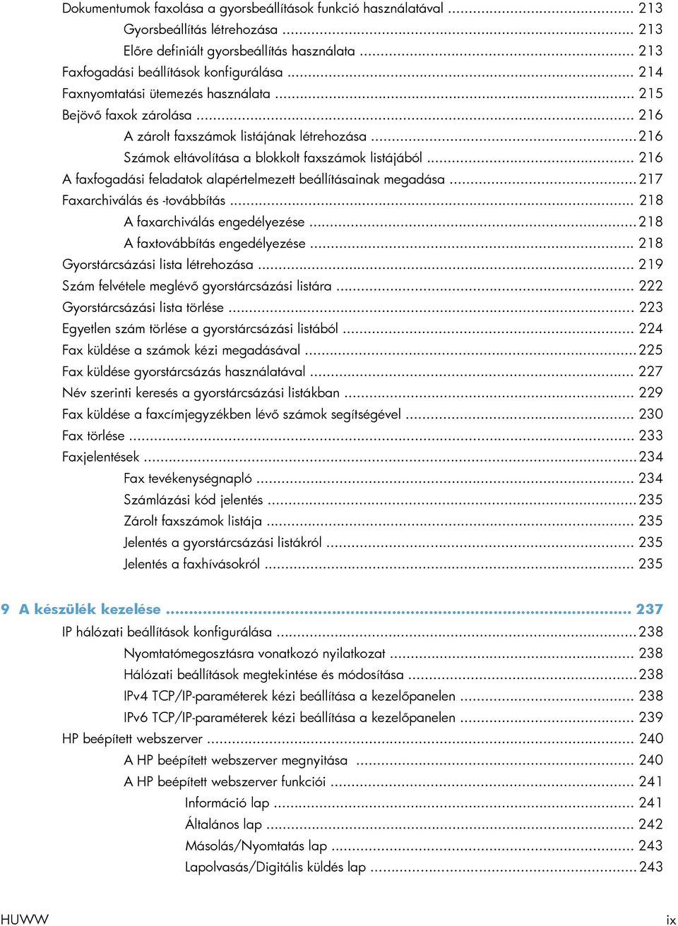 .. 216 A faxfogadási feladatok alapértelmezett beállításainak megadása... 217 Faxarchiválás és -továbbítás... 218 A faxarchiválás engedélyezése... 218 A faxtovábbítás engedélyezése.