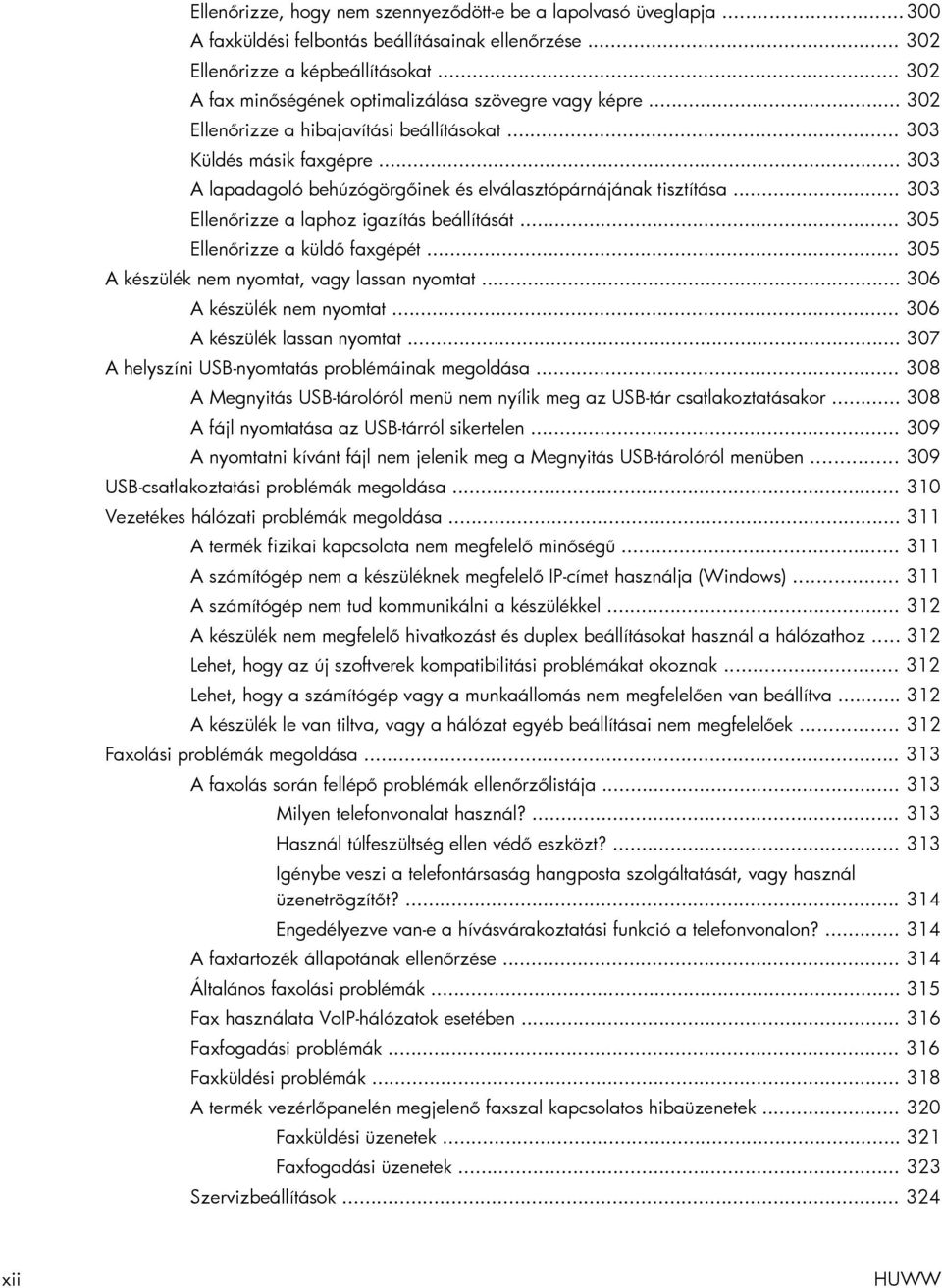 .. 303 A lapadagoló behúzógörgőinek és elválasztópárnájának tisztítása... 303 Ellenőrizze a laphoz igazítás beállítását... 305 Ellenőrizze a küldő faxgépét.