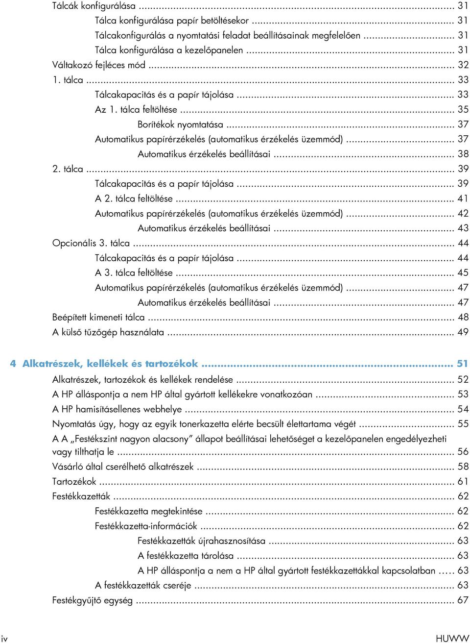 .. 37 Automatikus papírérzékelés (automatikus érzékelés üzemmód)... 37 Automatikus érzékelés beállításai... 38 2. tálca... 39 Tálcakapacitás és a papír tájolása... 39 A 2. tálca feltöltése.