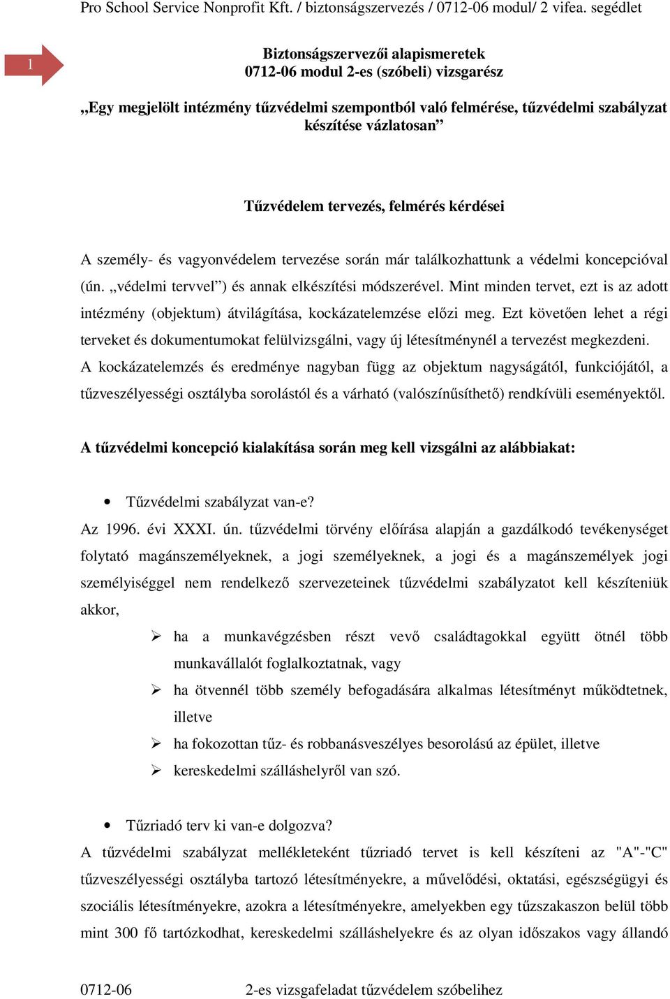 Mint minden tervet, ezt is az adott intézmény (objektum) átvilágítása, kockázatelemzése előzi meg.