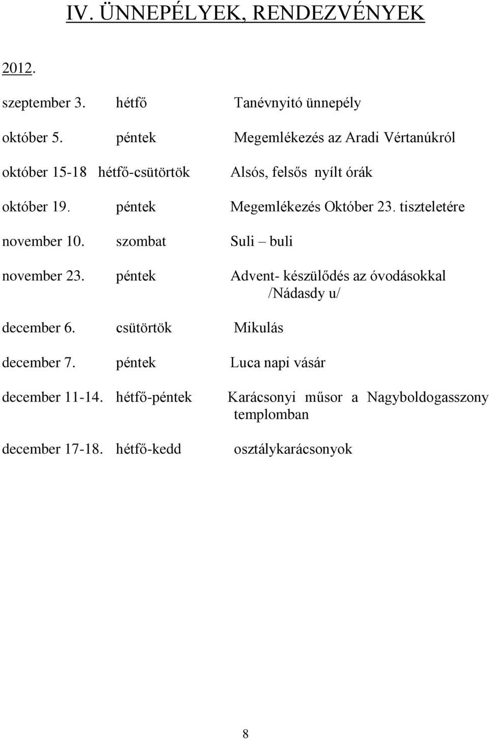 péntek Megemlékezés Október 23. tiszteletére november 10. szombat Suli buli november 23.