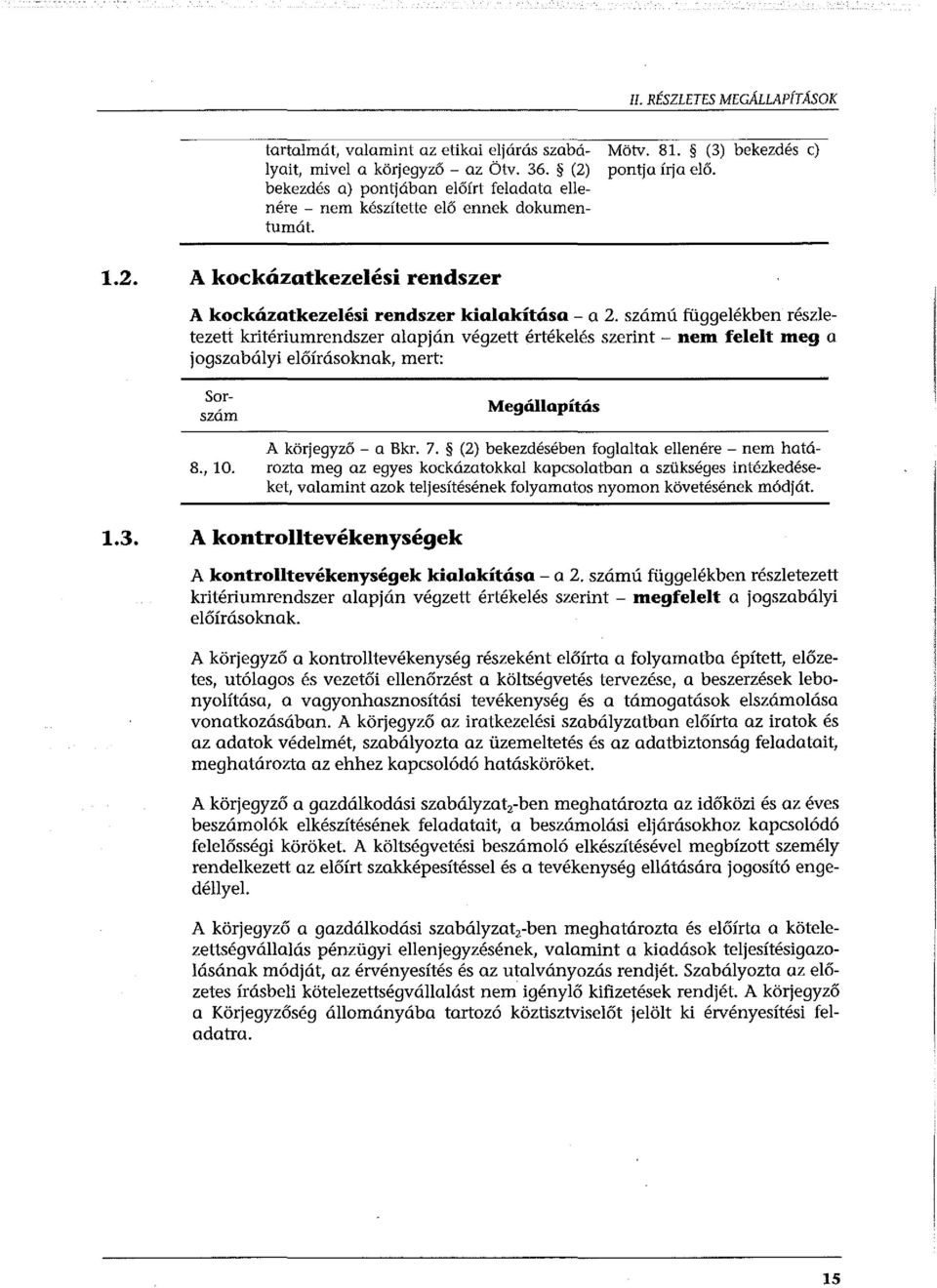 szám ú függelékben részletezett kritériumrendszer alapján végzett értékelés szerint - nem felelt meg a jogszabályi előírásoknak, mert: Sorszám 8., 10. Megállapítás A körjegyző- a Bkr. 7.