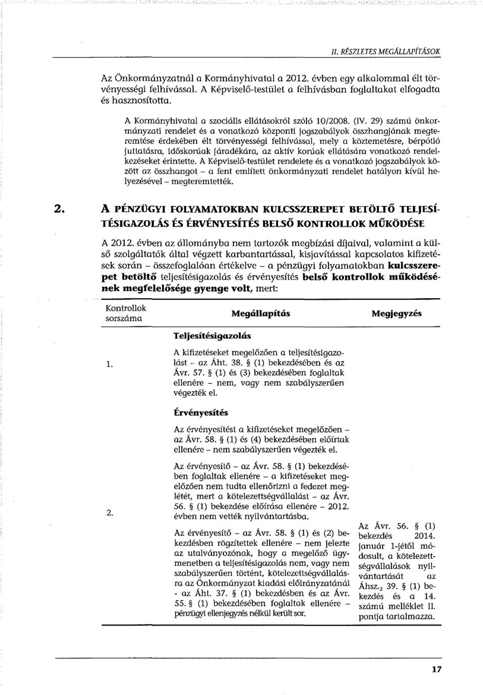 29) számú önkormányzati rendelet és a vonatkozó központi jogszabályok összhangjának megteremtése érdekében élt törvényességi felhívással, mely a köztemetésre, bérpótló juttatásra, időskorúak