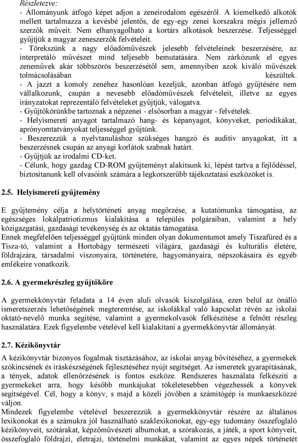 - Törekszünk a nagy előadóművészek jelesebb felvételeinek beszerzésére, az interpretáló művészet mind teljesebb bemutatására.