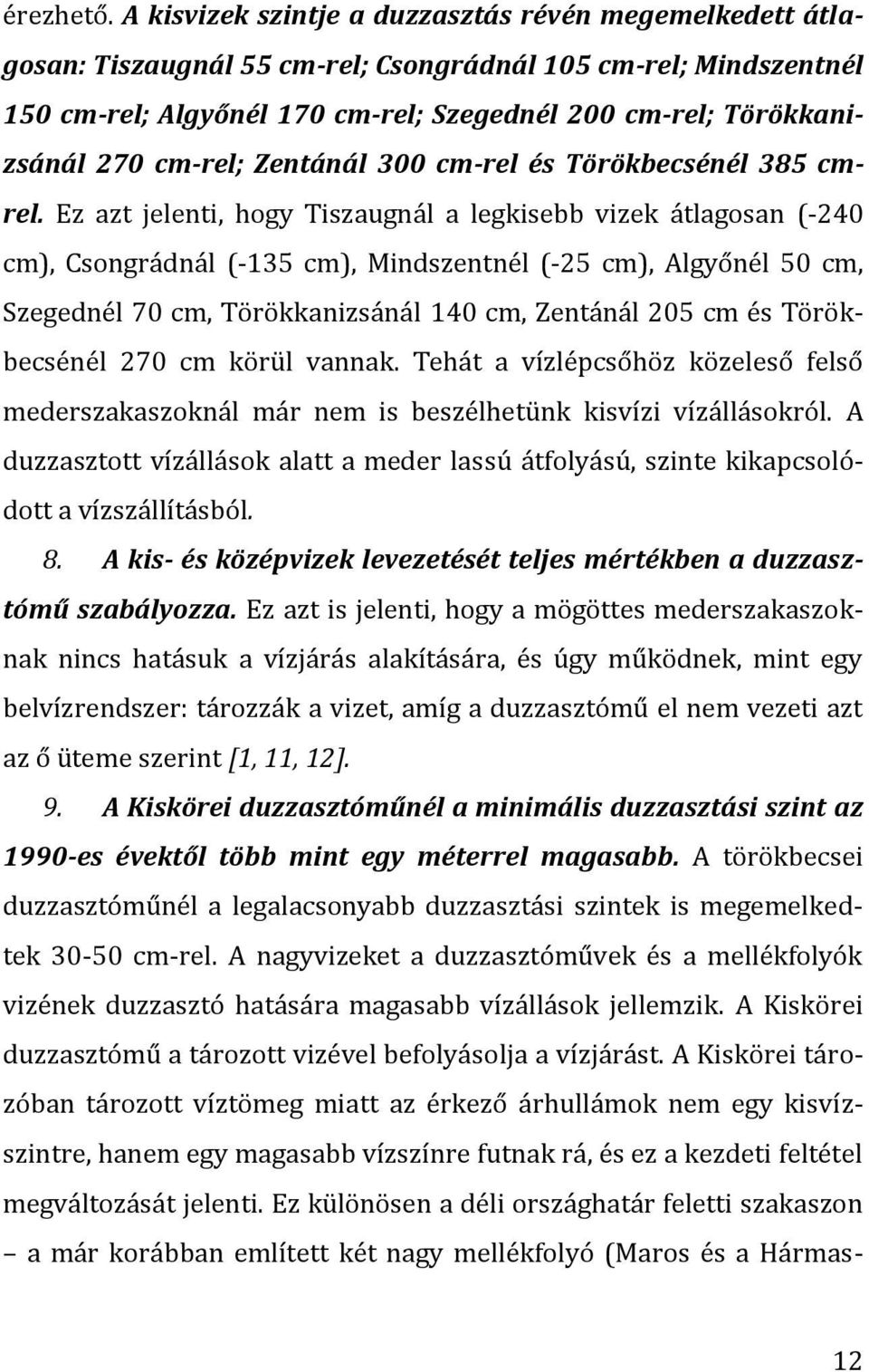 cm-rel; Zentánál 300 cm-rel és Törökbecsénél 385 cmrel.