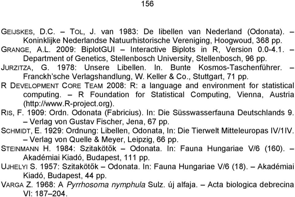 , Stuttgart, 71 pp. R DEVELOPMENT CORE TEAM 2008: R: a language and environment for statistical computing. R Foundation for Statistical Computing, Vienna, Austria (http://www.r-project.org). RIS, F.