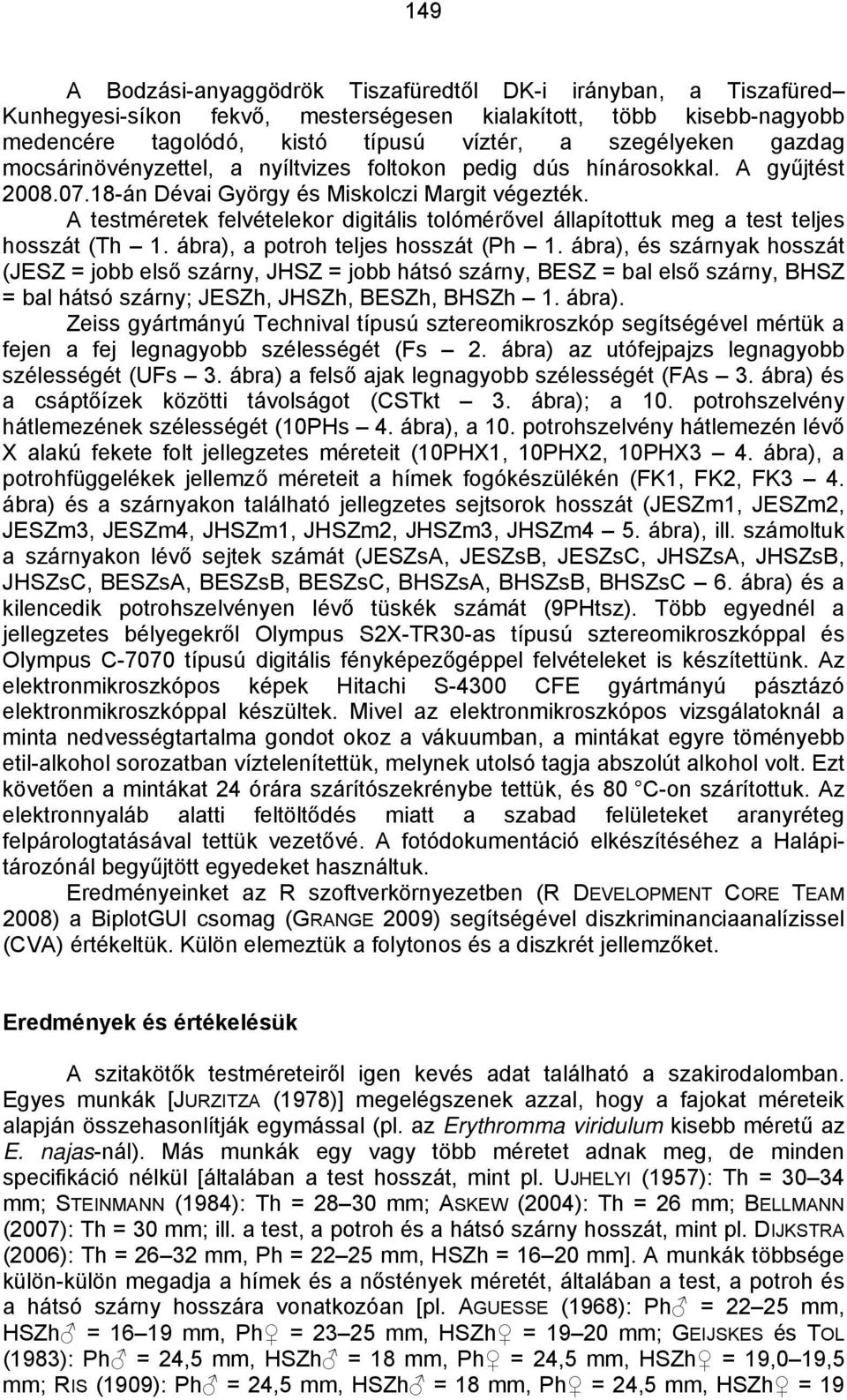 A testméretek felvételekor digitális tolómérővel állapítottuk meg a test teljes hosszát (Th 1. ábra), a potroh teljes hosszát (Ph 1.