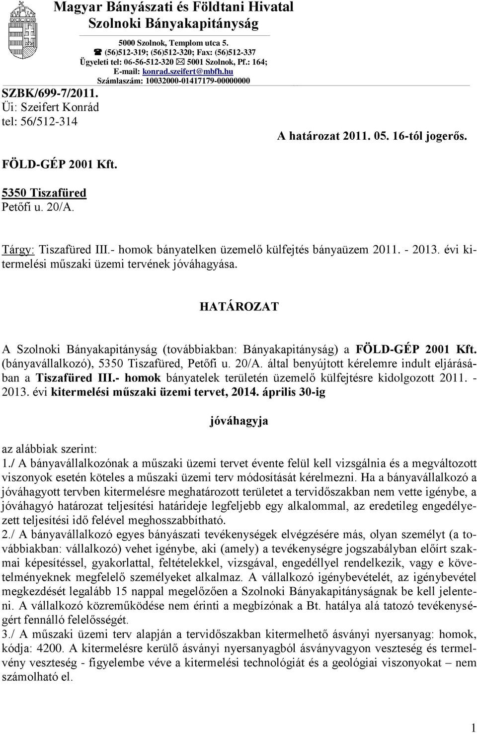 05. 16-tól jogerős. Tárgy: Tiszafüred III.- homok bányatelken üzemelő külfejtés bányaüzem 2011. - 2013. évi kitermelési műszaki üzemi tervének jóváhagyása.