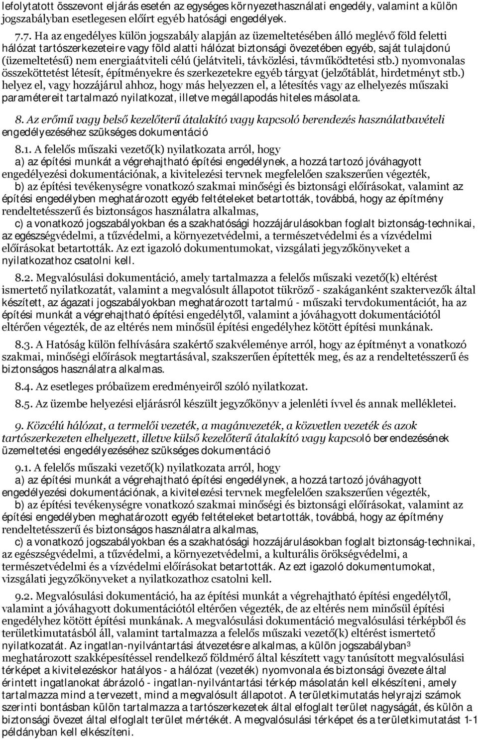 (üzemeltetésű) nem energiaátviteli célú (jelátviteli, távközlési, távműködtetési stb.) nyomvonalas összeköttetést létesít, építményekre és szerkezetekre egyéb tárgyat (jelzőtáblát, hirdetményt stb.